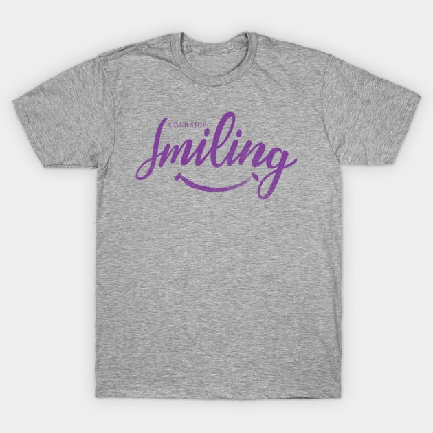 Never stop smiling cool tee T-Shirt by Aldebaran